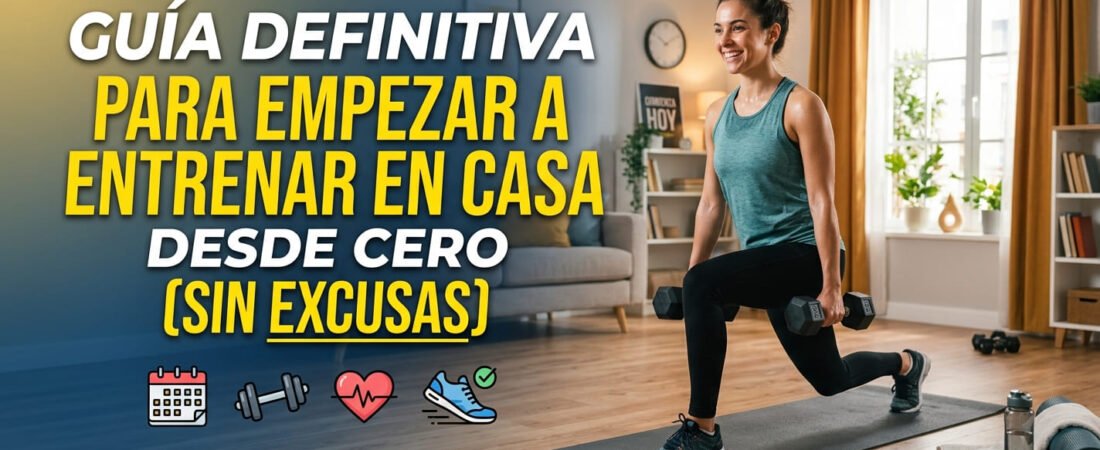 Guía definitiva para empezar a entrenar en casa desde cero (sin excusas)