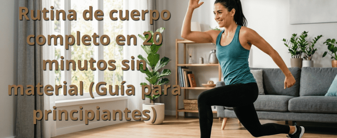 Rutina de cuerpo completo en 20 minutos sin material (Guía para principiantes)