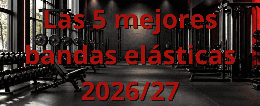 Las 5 mejores bandas elásticas para entrenar en casa en 2026 (Guía honesta)
